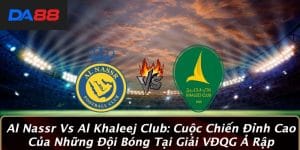 Al Nassr Vs Al Khaleej Club: Cuộc Chiến Đỉnh Cao Của Những Đội Bóng Tại Giải VĐQG Ả Rập 2 Al Nassr Vs Al Khaleej Club: Cuộc Chiến Đỉnh Cao Của Những Đội Bóng Tại Giải VĐQG Ả Rập