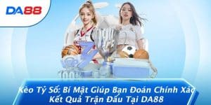 Kèo Tỷ Số: Bí Mật Giúp Bạn Đoán Chính Xác Kết Quả Trận Đấu Tại DA88 5 Kèo Tỷ Số: Bí Mật Giúp Bạn Đoán Chính Xác Kết Quả Trận Đấu Tại DA88
