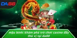 MẬU BINH: KHÁM PHÁ TRÒ CHƠI CASINO ĐẦY THÚ VỊ TẠI DA88 9 MẬU BINH: KHÁM PHÁ TRÒ CHƠI CASINO ĐẦY THÚ VỊ TẠI DA88