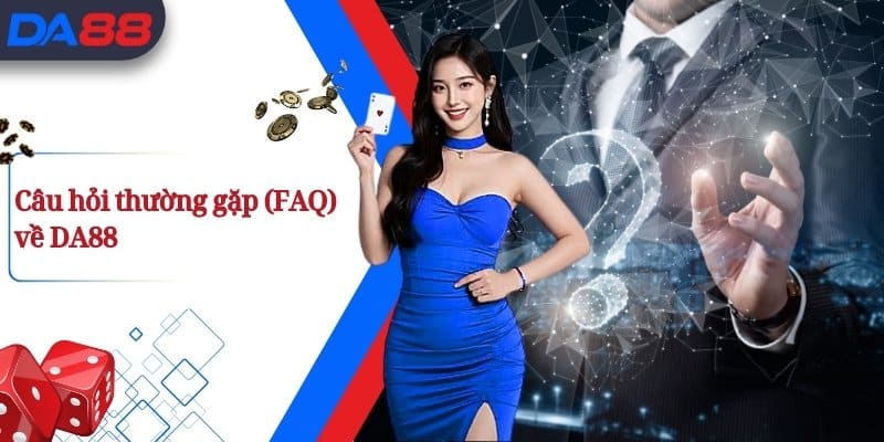 DA88 - Địa Chỉ Cá Cược Online Uy Tín, Thắng Lớn Mỗi Ngày 12 FAQ - câu hỏi thường gặp khi tham gia tại da88