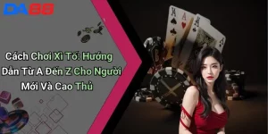 Cách Chơi Xì Tố: Hướng Dẫn Từ A Đến Z Cho Người Mới Và Cao Thủ 2 Cách Chơi Xì Tố: Hướng Dẫn Từ A Đến Z Cho Người Mới Và Cao Thủ