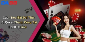 Cách Đọc Bài Đối Thủ: Bí Quyết Thành Công Tại Da88 Casino 6 Cách Đọc Bài Đối Thủ: Bí Quyết Thành Công Tại Da88 Casino