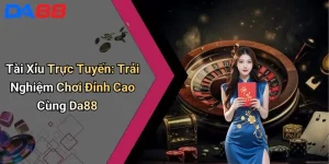 Tài Xỉu Trực Tuyến: Trải Nghiệm Chơi Đỉnh Cao Cùng Da88 4 Tài Xỉu Trực Tuyến: Trải Nghiệm Chơi Đỉnh Cao Cùng Da88